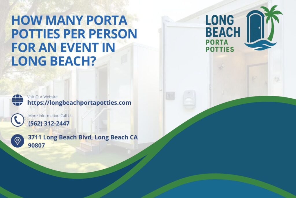 How Many Porta Potties Per Person For An Event in Long Beach? 1 How Many Porta Potties Per Person For An Event in Long Beach